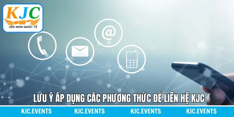 Lưu ý quan trọng khi thành viên liên hệ KJC